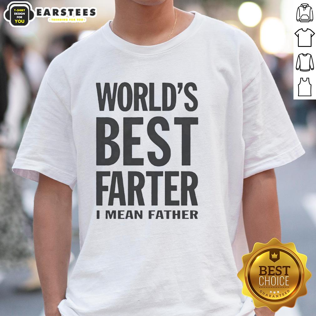 Original Worlds Best Farter I Mean Father T-Shirt