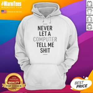 Alternative view of Good Never Let A Computer Tell Me Shit T-Shirt