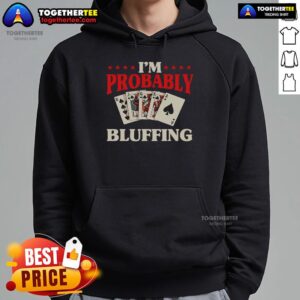 Alternative view of Top I'm Probably Bluffing Casino Poker Card Game Gambler T-Shirt