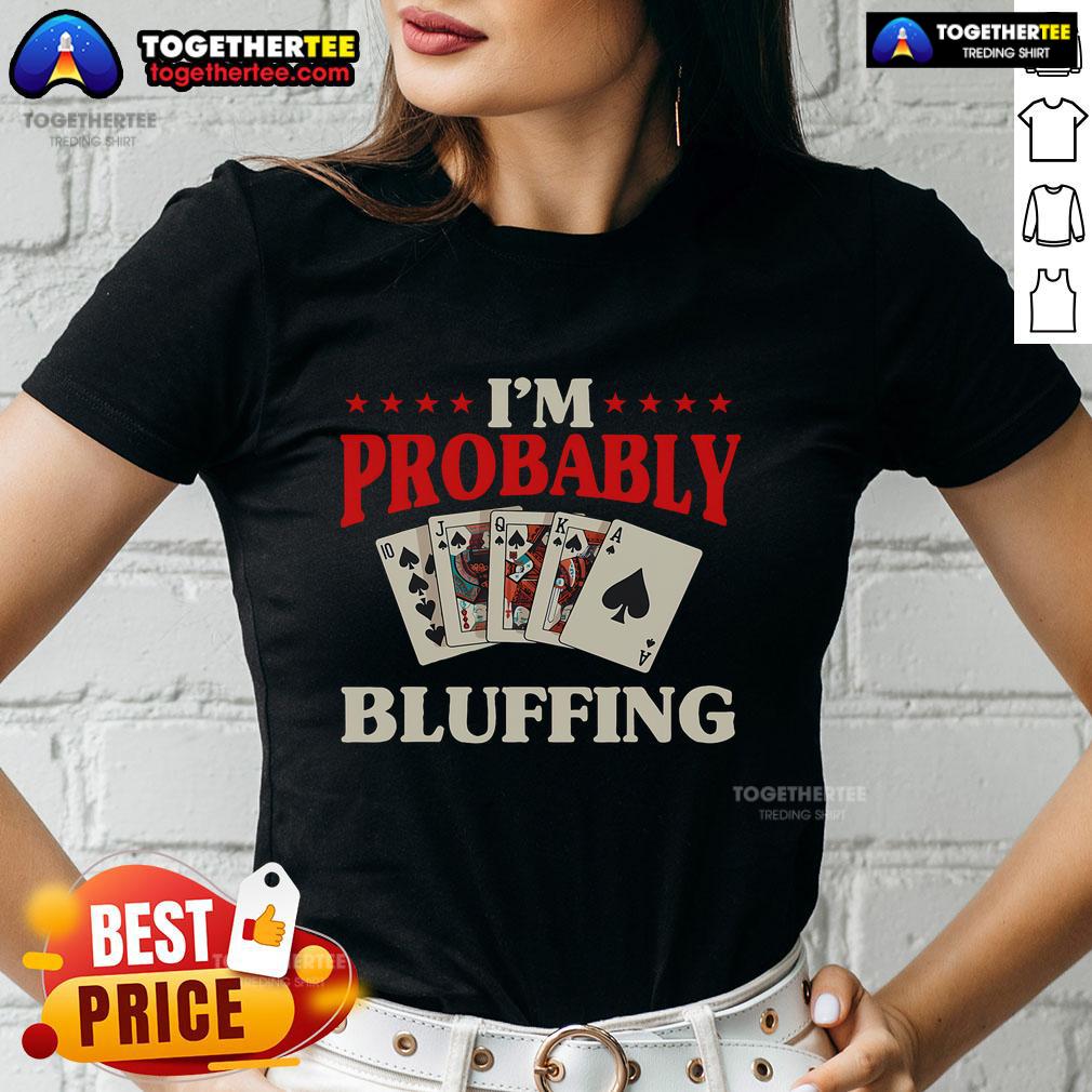 Top I'm Probably Bluffing Casino Poker Card Game Gambler T-Shirt - Image 3