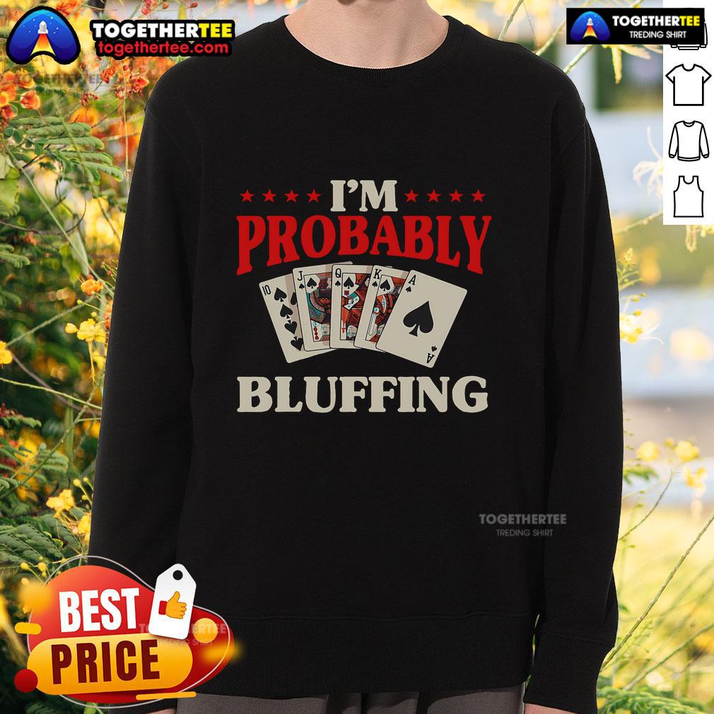 Top I'm Probably Bluffing Casino Poker Card Game Gambler T-Shirt - Image 5