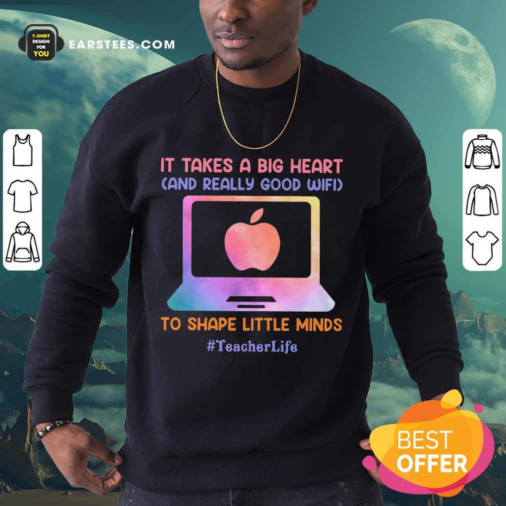 Nice Teacher Life It Takes A Big Heart And Really Good Wifi Shirt - Image 3