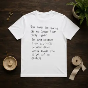 Original You Must Be Staring At Me Cause I Am Sexy Right Shirt