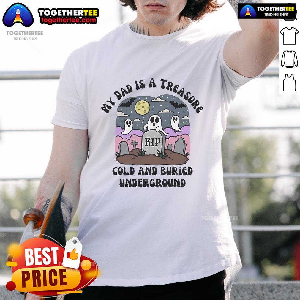 Official My Dad Is A Treasure Rip Cold And Buried Underground T-Shirt