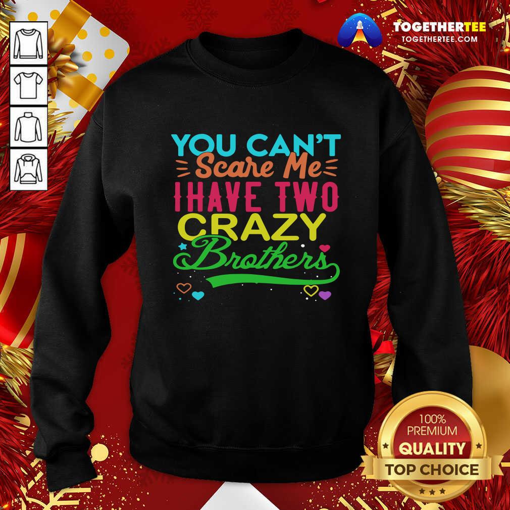 Great You Can’t Scare Me I Have Two Crazy Brother Shirt - Image 4
