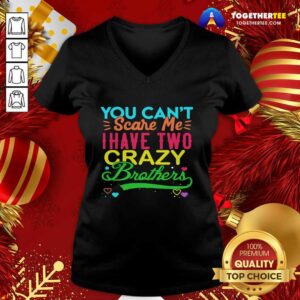 Alternative view of Great You Can’t Scare Me I Have Two Crazy Brother Shirt