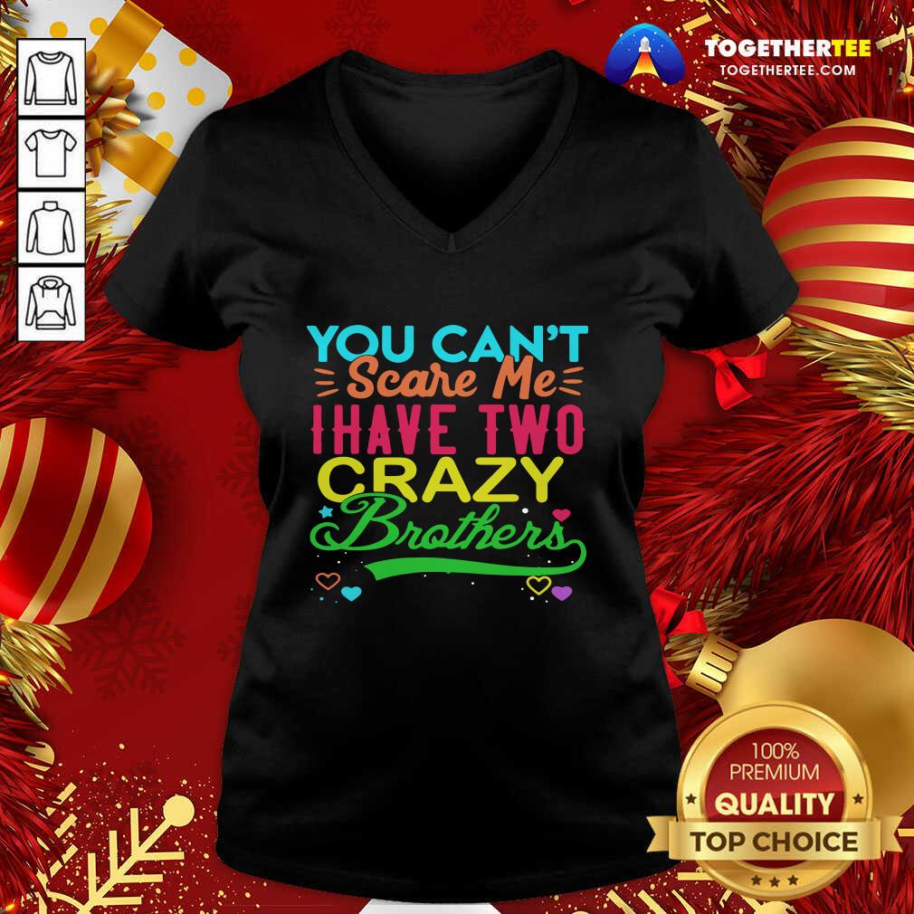 Great You Can’t Scare Me I Have Two Crazy Brother Shirt - Image 2