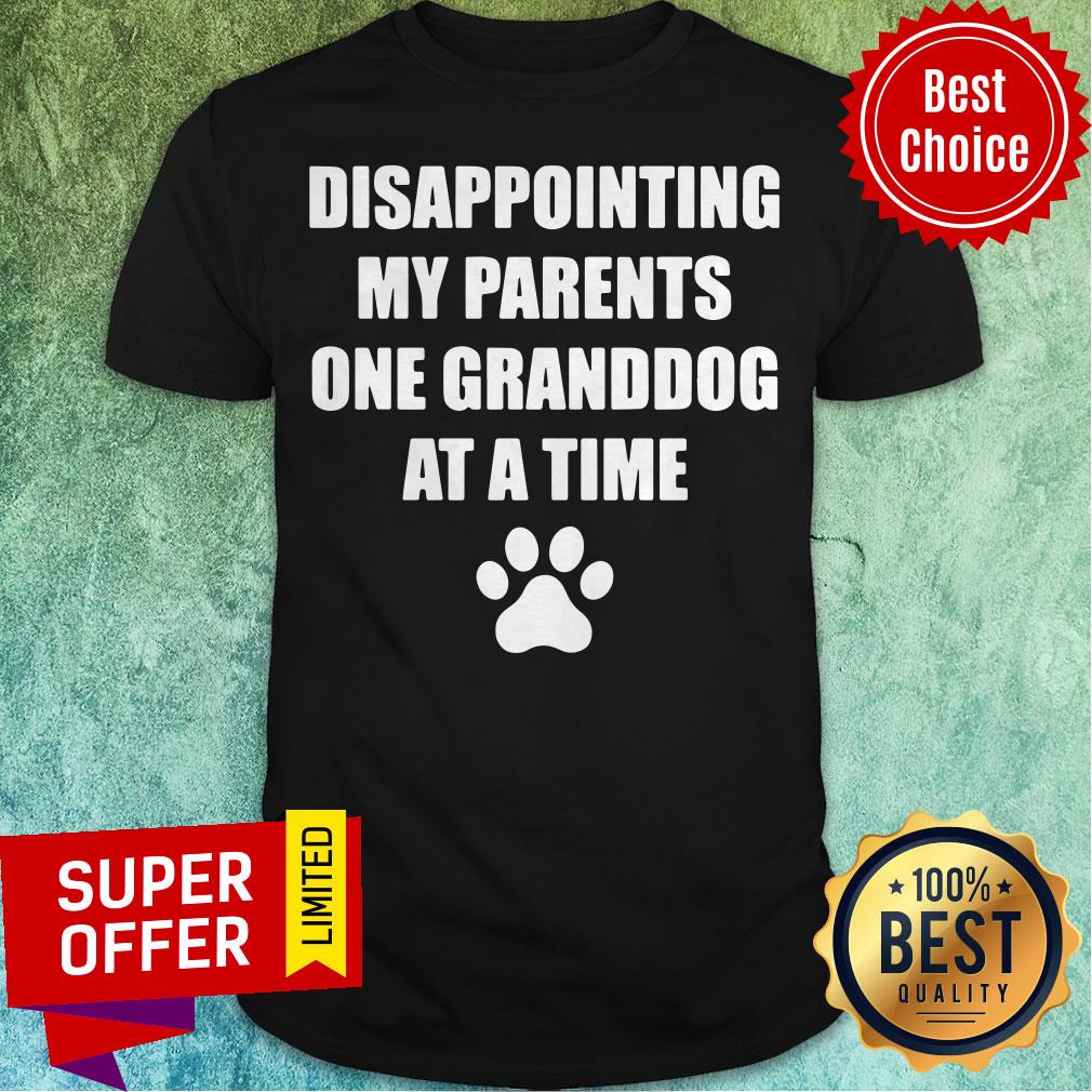 Funny Disappointing My Parents One Granddog At A Time Shirt
