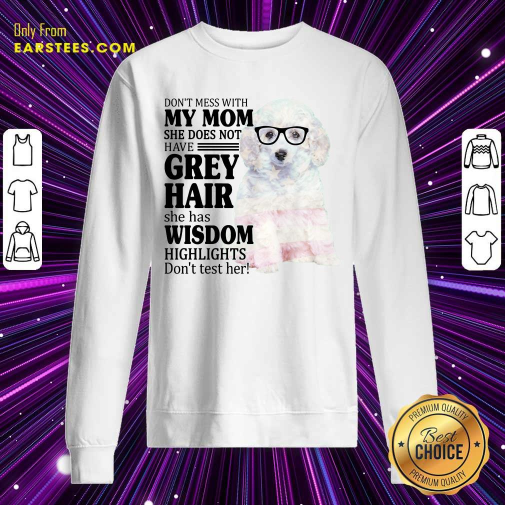 Funny White Toy Poodle My Mom Grey Hair Wisdom Highlights American Flag Shirt - Image 3