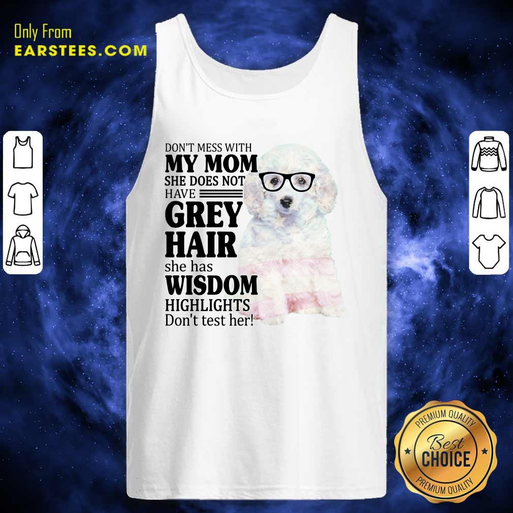 Funny White Toy Poodle My Mom Grey Hair Wisdom Highlights American Flag Shirt - Image 2