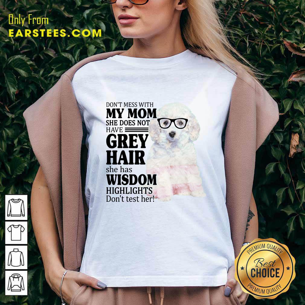 Funny White Toy Poodle My Mom Grey Hair Wisdom Highlights American Flag Shirt - Image 5
