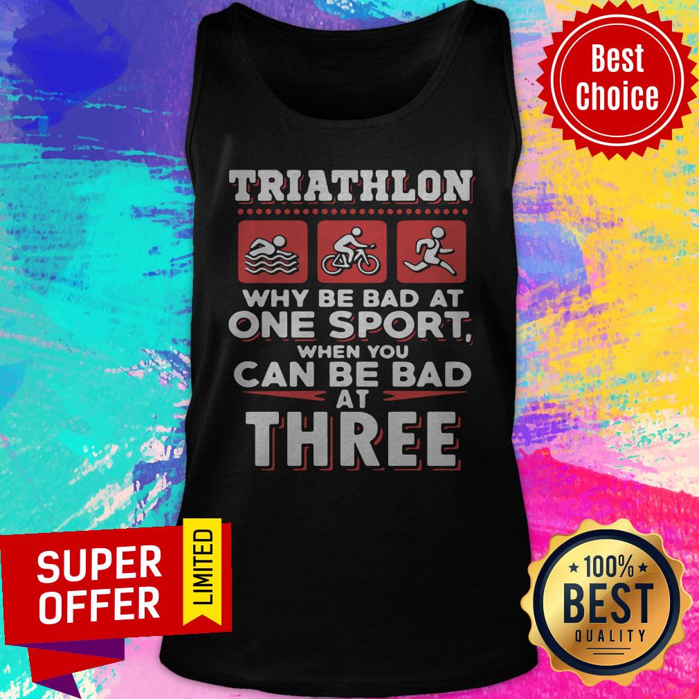 Triathlon Why Be Bad At One Sport When You Can Be Bad At Three Black Shirt - Image 5