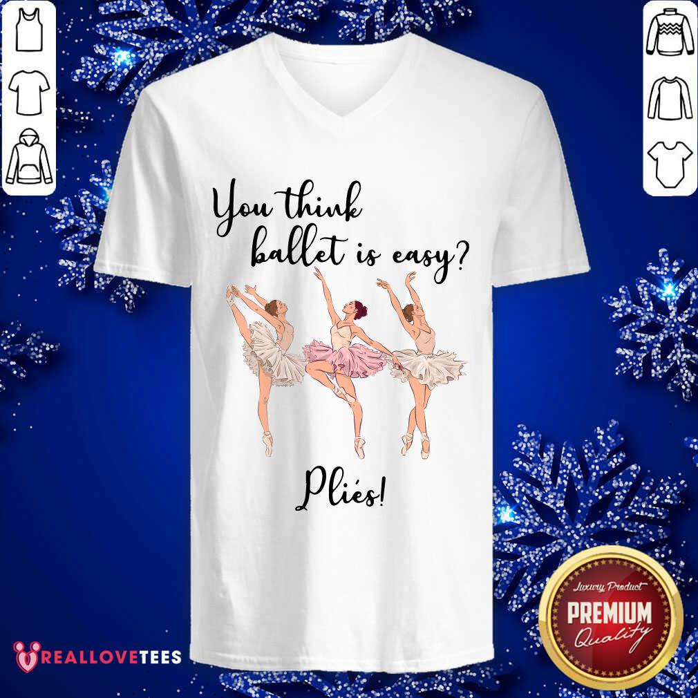 You Think Ballet Is Easy Plies Shirt - Image 3