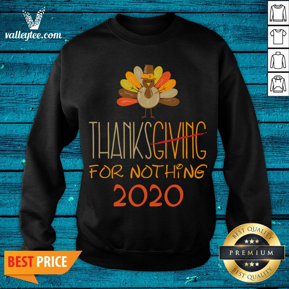Great Thanksgiving 2020 for Nothing 2020 Funny Sarcastic Gifts Thanksgiving 2020 For Nothing 2020 Fun Shirt - Image 5