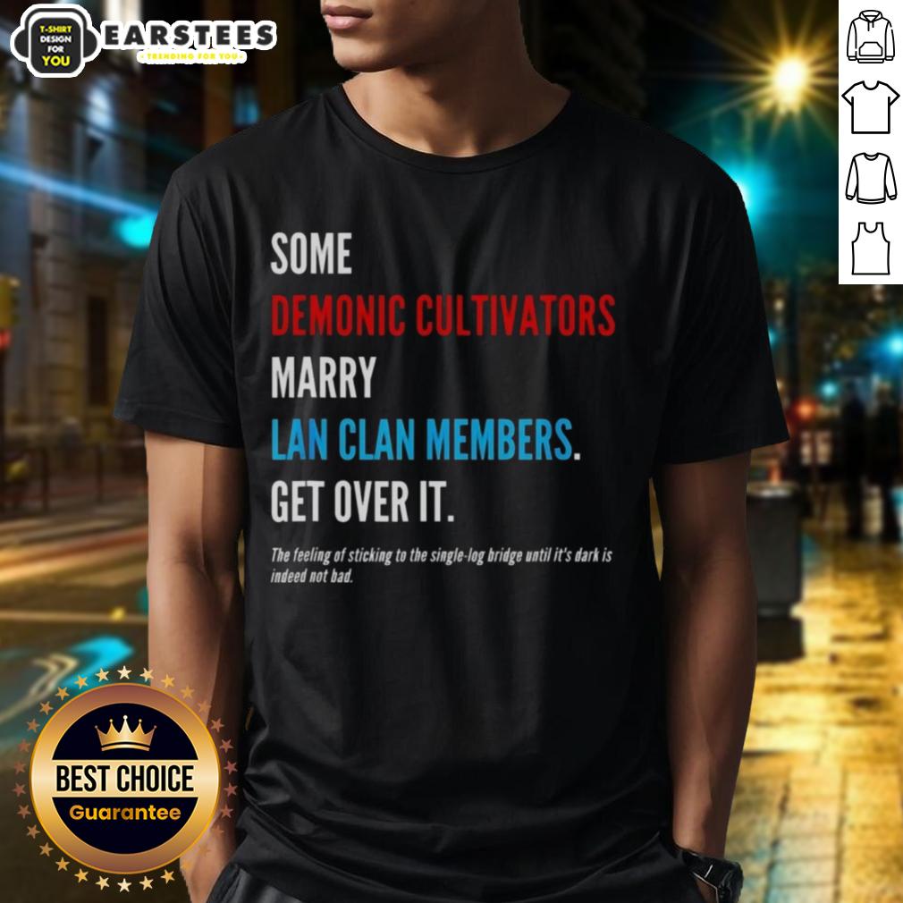 Premium Some Demonic Cultivators Marry Lan Clan Members Get Over It T-Shirt