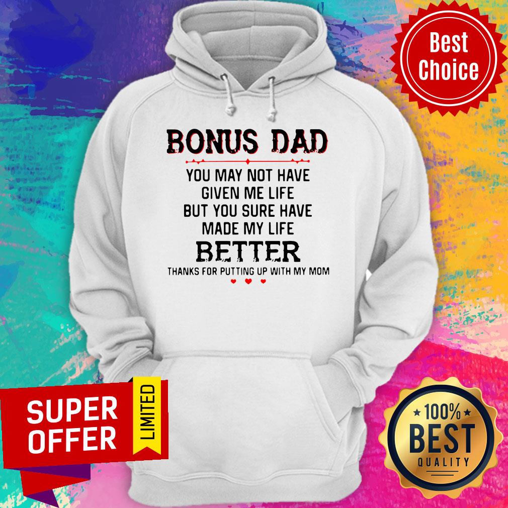 Bonus Dad You May Not Have Given Me Life Better Thank For Putting Up With Mom Shirt - Image 3