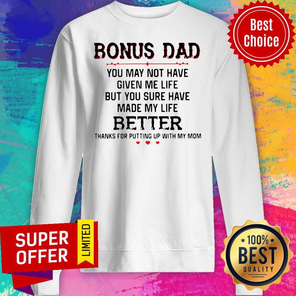 Bonus Dad You May Not Have Given Me Life Better Thank For Putting Up With Mom Shirt - Image 2