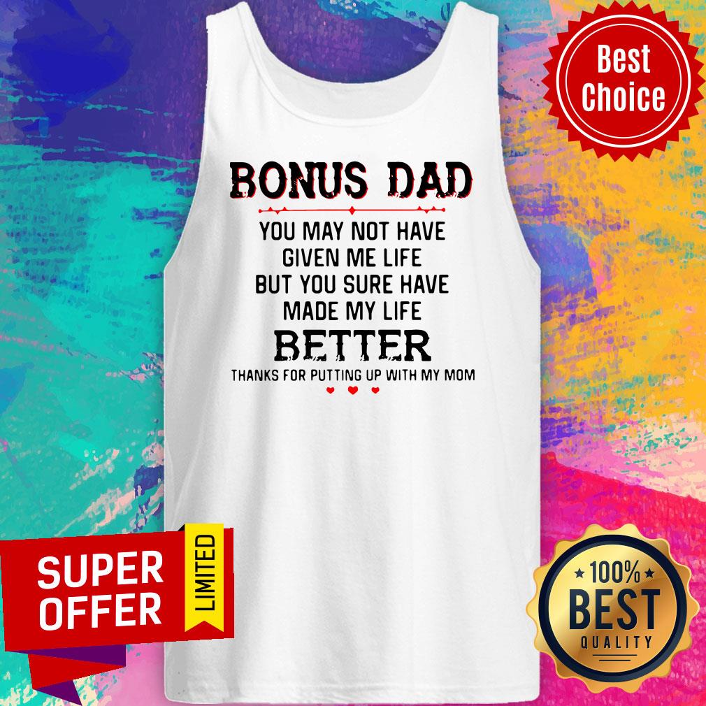 Bonus Dad You May Not Have Given Me Life Better Thank For Putting Up With Mom Shirt - Image 5