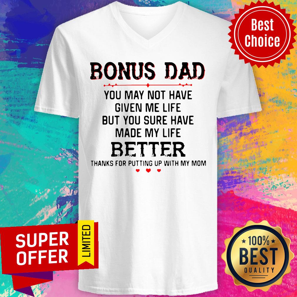 Bonus Dad You May Not Have Given Me Life Better Thank For Putting Up With Mom Shirt - Image 4