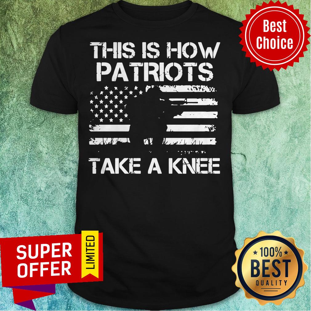 Nice America Flag This Is How Patriots Take A Knee Shirt