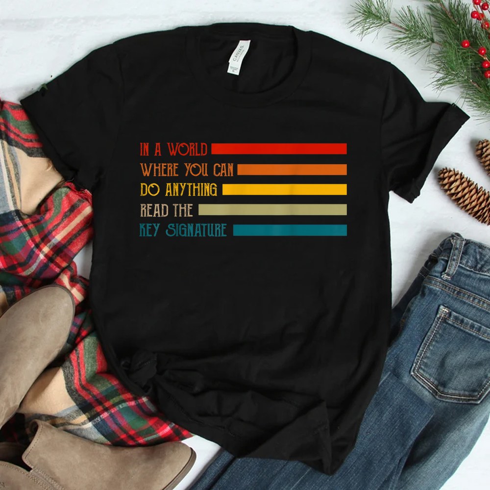 In A World Where You Can Do Anything Read The Key Signature Shirt