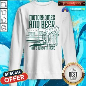 Alternative view of Motorhomes And Beer That's Why I'm Here Shirt