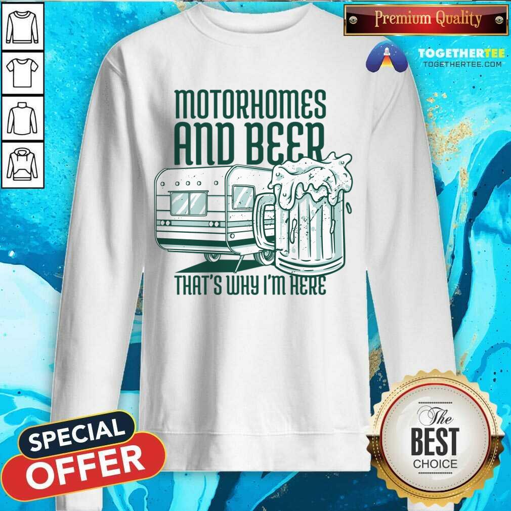 Motorhomes And Beer That's Why I'm Here Shirt - Image 2