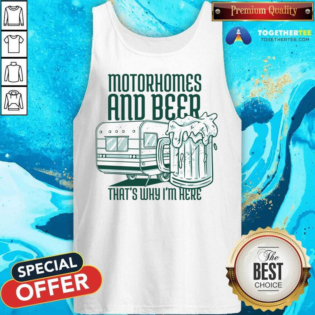 Motorhomes And Beer That's Why I'm Here Shirt - Image 5
