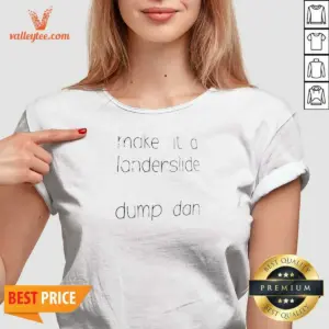 Alternative view of Pretty Make It A Landerslide Dump Dan Shirt