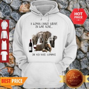 Alternative view of A Woman Cannot Survive On Wine Alone She Also Needs Elephants Shirt