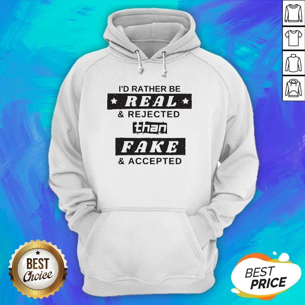 I'd Rather Be Real Rejected Than Fake And Accepted Shirt - Image 3
