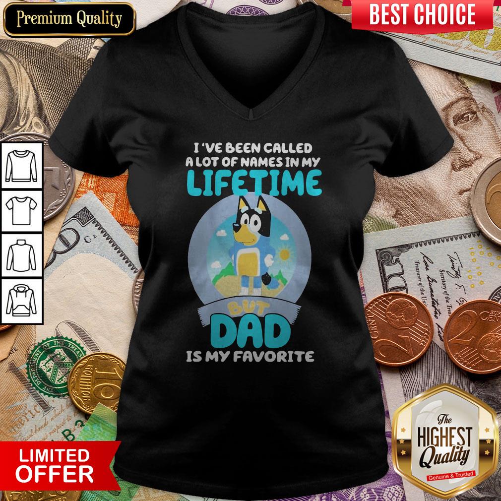 Nice Bluey Bandit I’ve Been Called A Lot Of Names In My Lifetime But Dad Is My Favorite Shirt - Image 3