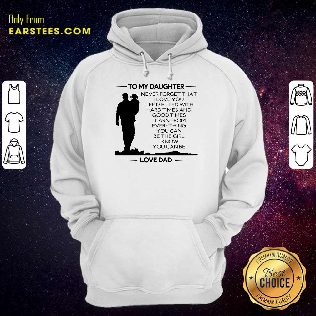 Nice To My Daughter Never Forget That I Love You Love Dad Shirt - Image 4