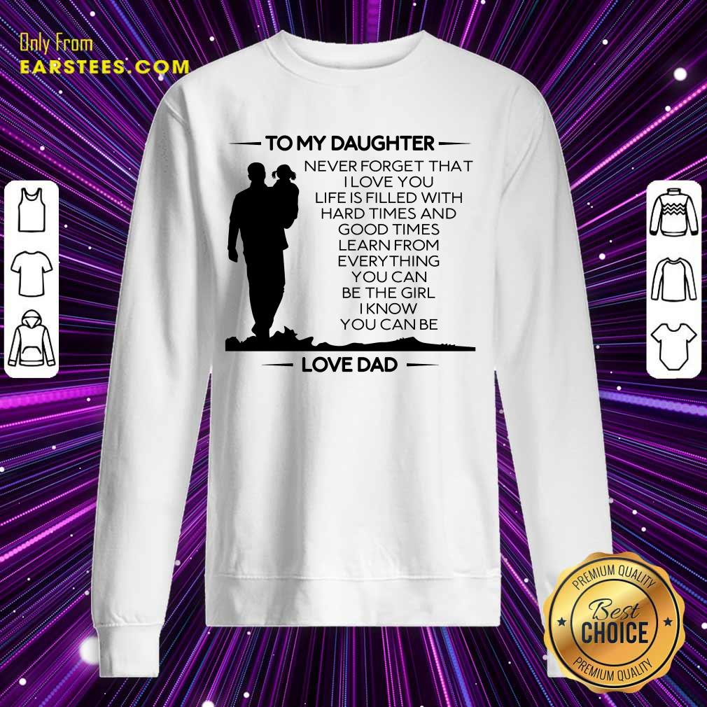 Nice To My Daughter Never Forget That I Love You Love Dad Shirt - Image 3