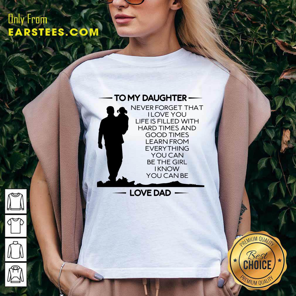 Nice To My Daughter Never Forget That I Love You Love Dad Shirt - Image 5