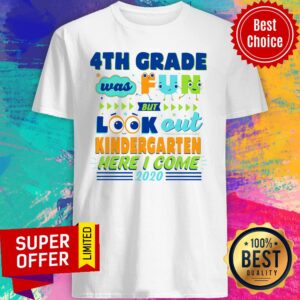 Premium 4TH Grade Was Fun But Look Out Kindergarten Here I Come 2020 Shirt