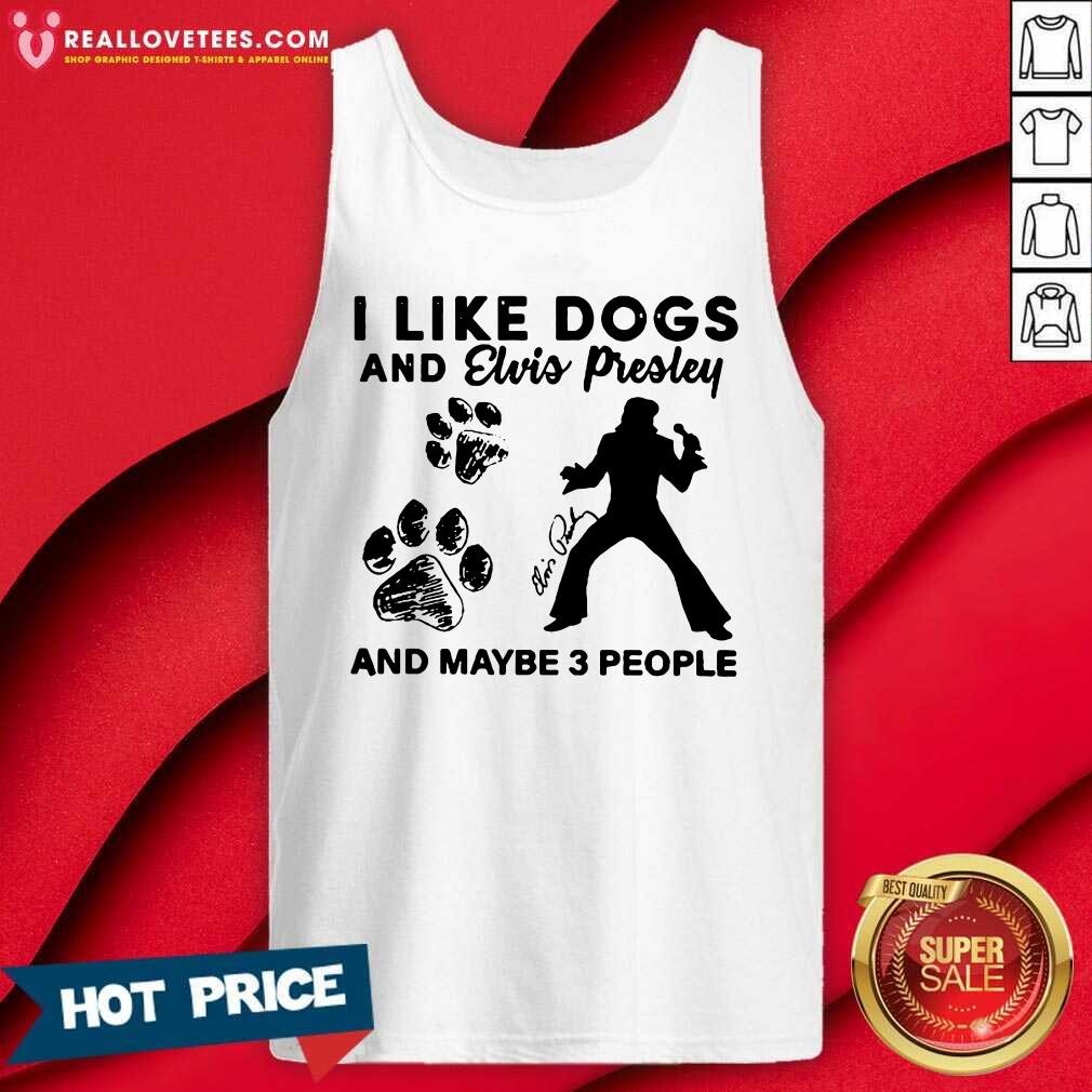 Pretty I Like Dogs And Elvis Presley And Maybe 3 People Signature Shirt - Image 2