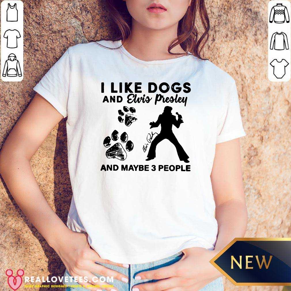 Pretty I Like Dogs And Elvis Presley And Maybe 3 People Signature Shirt - Image 5