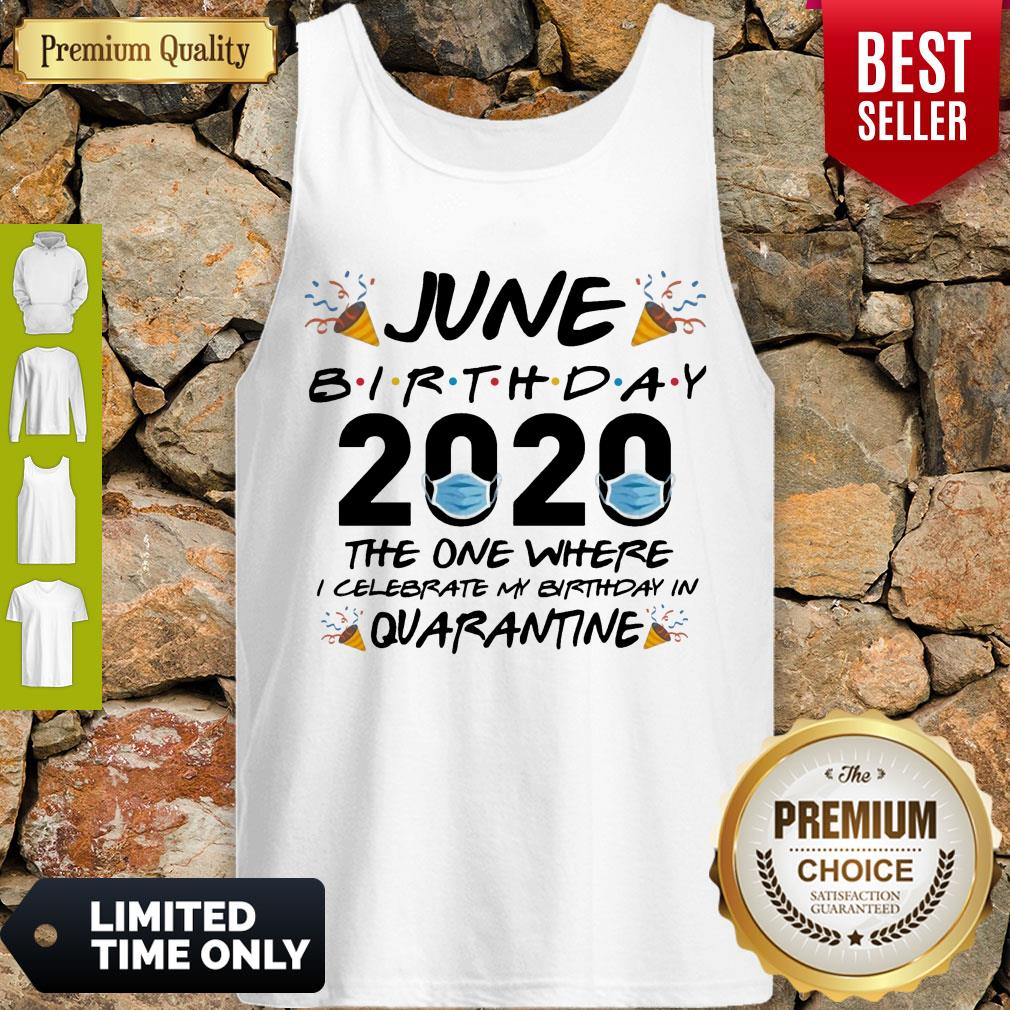 OFFICIAL JUNE BIRTHDAY 2020 MASK THE ONE WHERE I CELEBRATE MY BIRTHDAY IN QUARANTINE SHIRT - Image 4