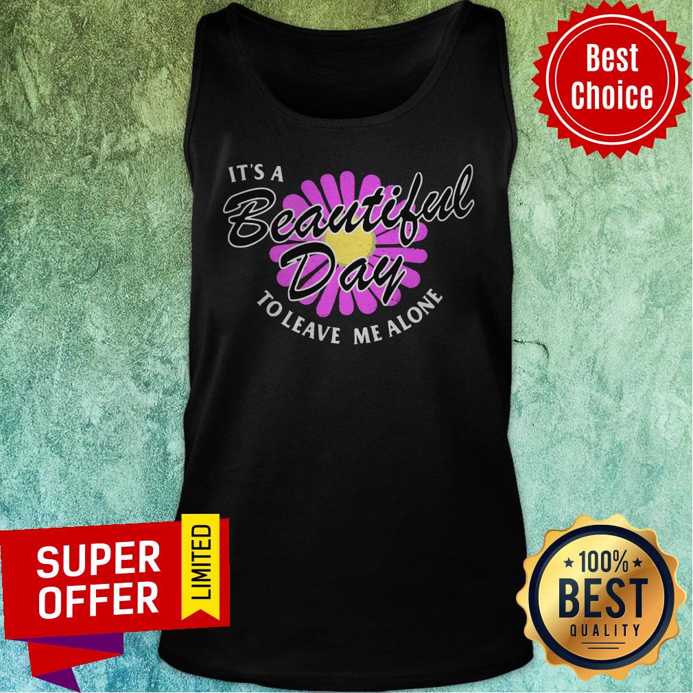 Top It’s A Beautiful Day To Leave Me Alone Shirt - Image 5