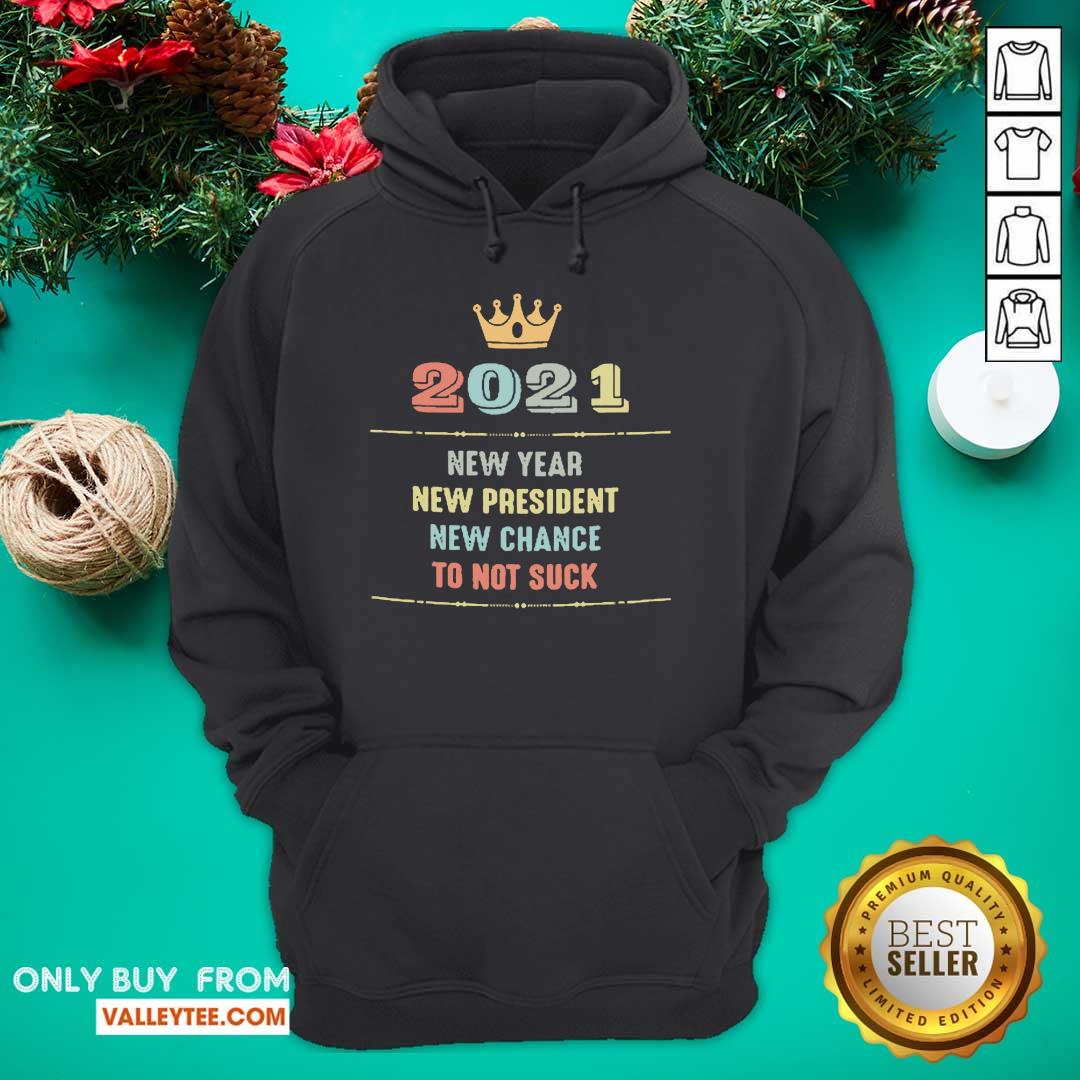 Cute 2021 New Year New President New Chance To Not Suck Shirt - Image 3