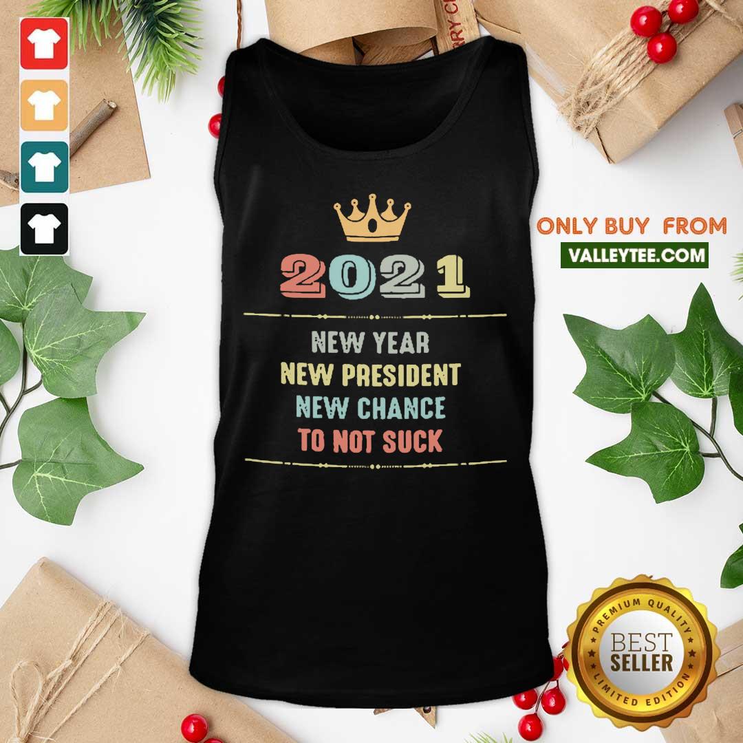 Cute 2021 New Year New President New Chance To Not Suck Shirt - Image 5