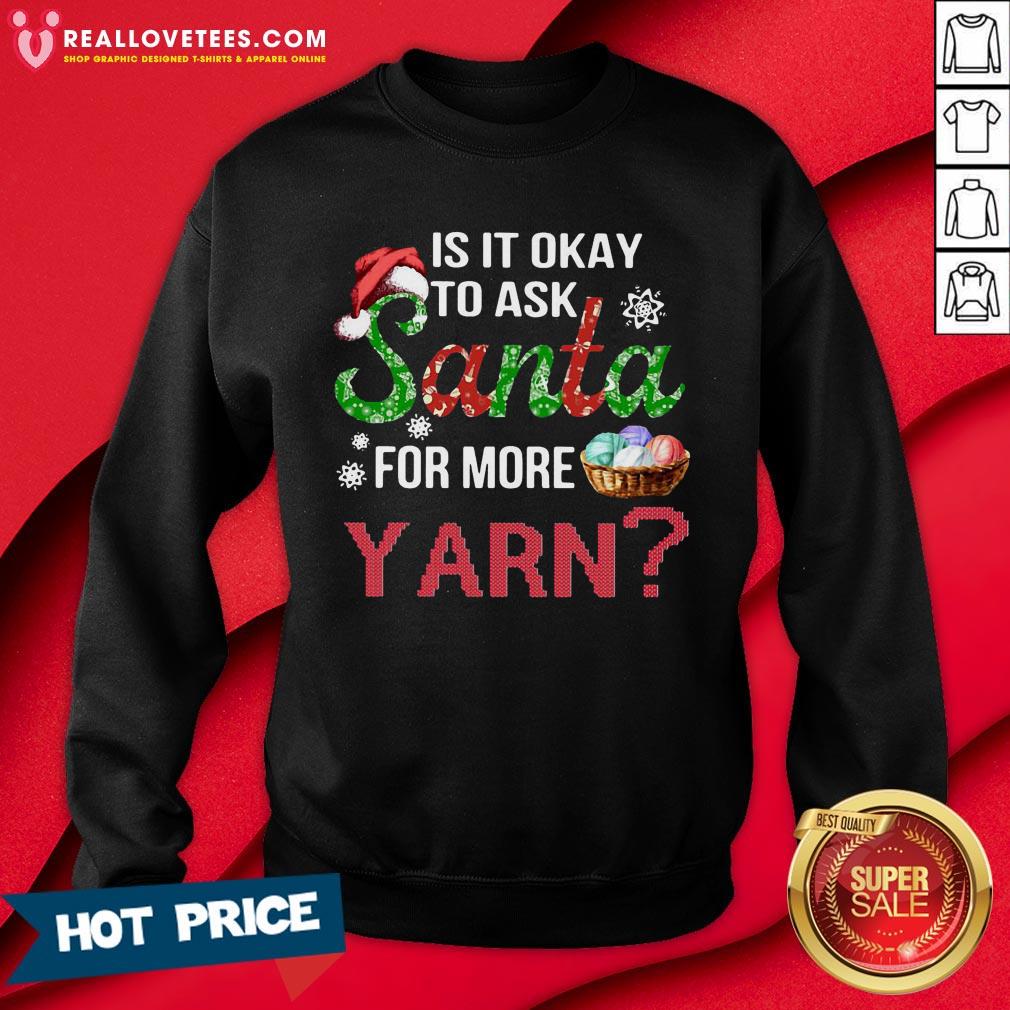 Good Is It Okay To Ask Santa For More Yarn Christmas Shirt - Image 3