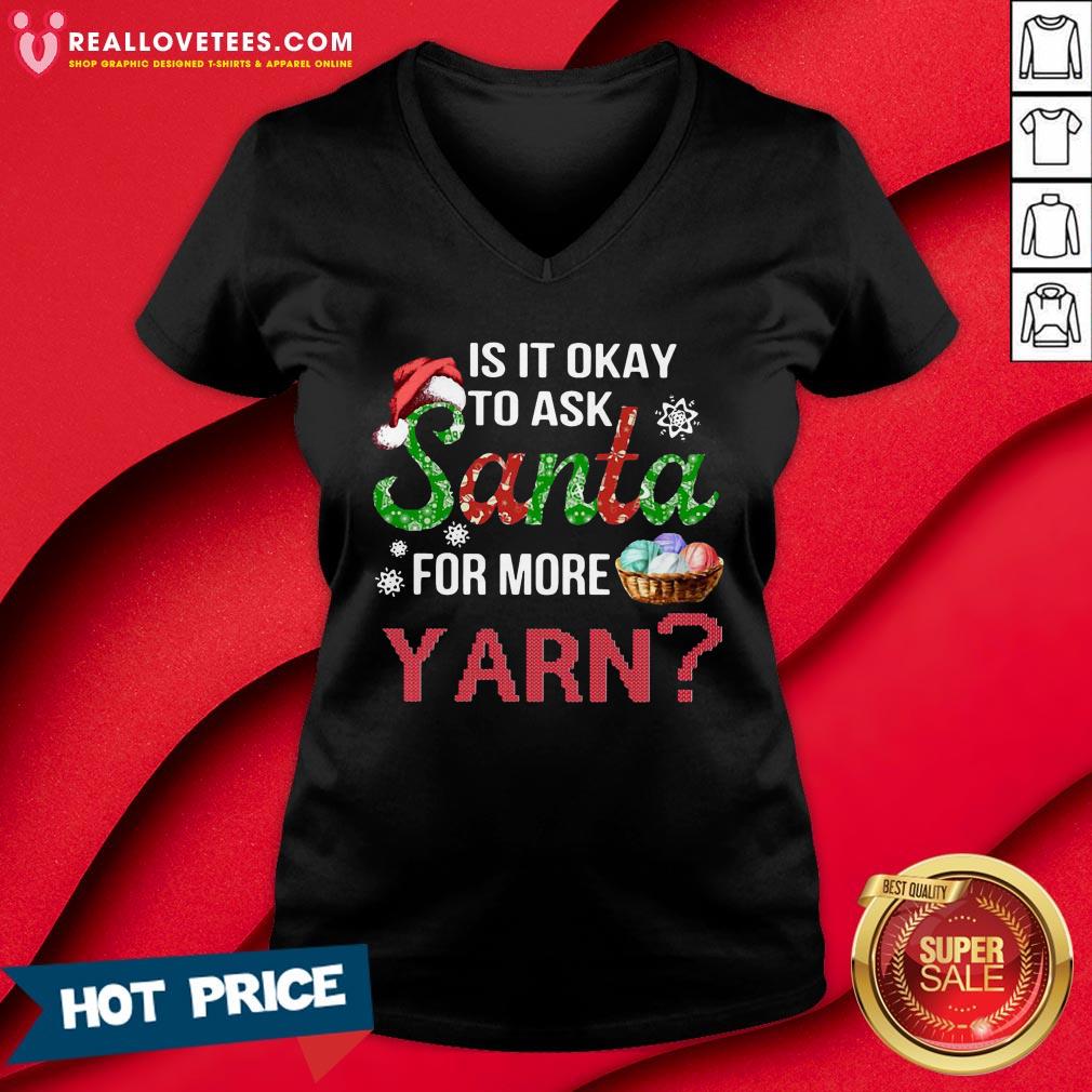 Good Is It Okay To Ask Santa For More Yarn Christmas Shirt - Image 5