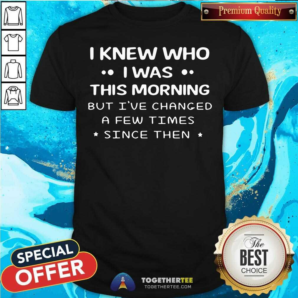 Grateful I Knew Who I Was This Morning Shirt