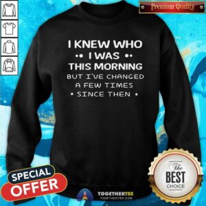 Alternative view of Grateful I Knew Who I Was This Morning Shirt
