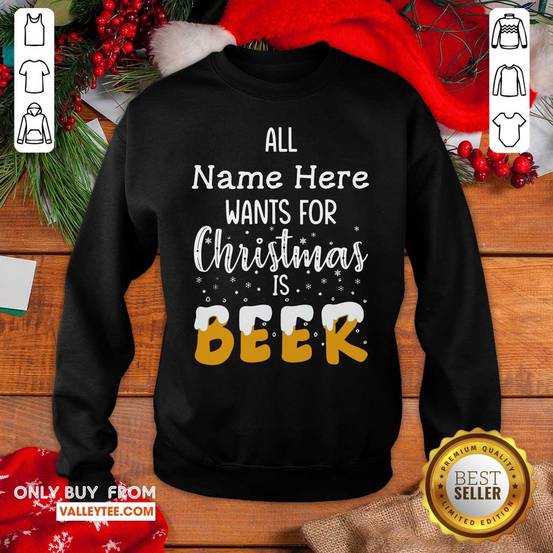 Important All Name Here Wants For Christmas Is Beer Shirt - Image 2