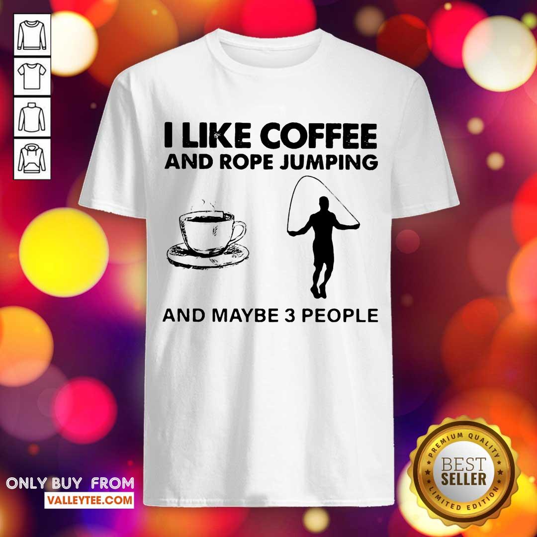 Sweet I Like Coffee And Reining And Maybe 3 People Shirt