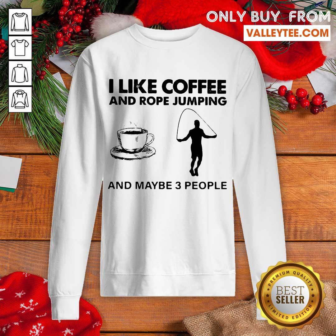 Sweet I Like Coffee And Reining And Maybe 3 People Shirt - Image 5