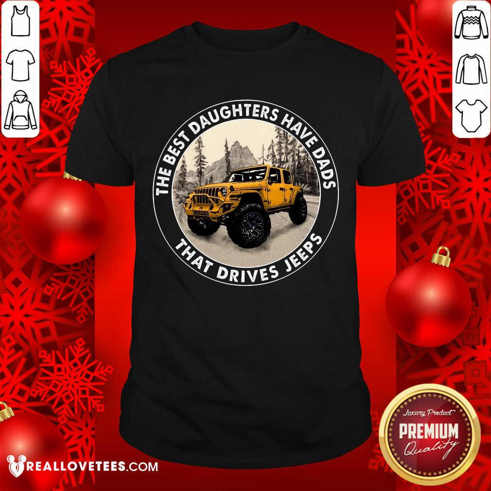 The Best Daughter Have Dads That Drives Jeeps Shirt